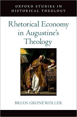 Rhetorical Economy in Augustine's Theology (Oxford Studies in Historical Theology) by Gronewoller, Brian | Hardcover | Church History 2