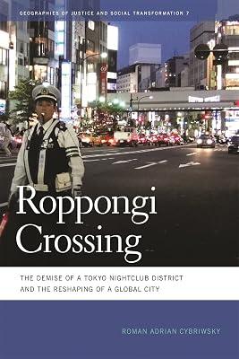 Roppongi Crossing: The Demise of a Tokyo Nightclub District and the Reshaping of a Global City: 7 (Geographies of Justice and Social Transformation) by Cybriwsky, Roman Adrian | Paperback | Social Science 2