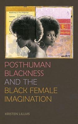 Posthuman Blackness and the Black Female Imagination by Lillvis, Kristen | Hardcover | Literary Criticism 2