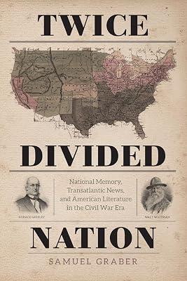 Twice-Divided Nation: National Memory, Transatlantic News, and American Literature in the Civil War Era by Graber, Samuel | Paperback | Usa 2
