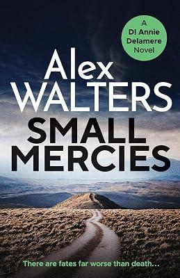 Small Mercies: A gripping and addictive crime thriller that will have you hooked: 1 (Detective Annie Delamere) by Walters, Alex | Paperback | Crime And 2