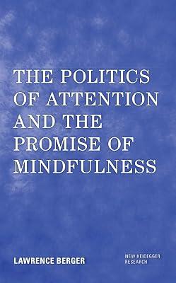 The Politics of Attention and the Promise of Mindfulness (New Heidegger Research) by Berger, Lawrence | Hardcover | Phenomenology & Existentialism 2