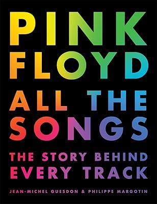PINK FLOYD ALL THE SONGS by Guesdon, Jean-Michel; Margotin, Philippe | Hardcover | Popular Music 2