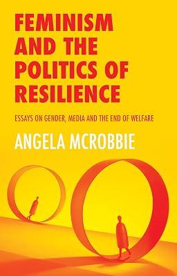 Feminism and the Politics of Resilience: Essays on Gender, Media and the End of Welfare by McRobbie, Angela | Paperback | Social Science 2