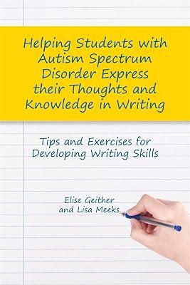 HELPING STUDENTS WITH AUTISM SPECTRUM DISORDER EXPRESS THEIR THOUGHTS AND KNOWLEDGE IN WRITING by Geither, Elise; Meeks, Lisa | Paperback | Teaching Of Autistic Students 2