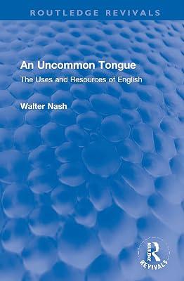 An Uncommon Tongue: The Uses and Resources of English (Routledge Revivals) by Nash, Walter | Hardcover | History 2