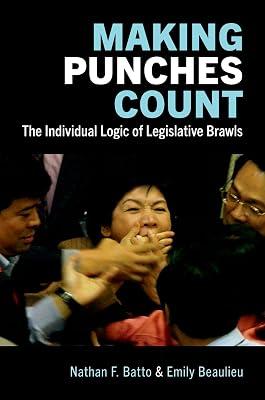 Making Punches Count: The Individual Logic of Legislative Brawls by Beaulieu, Emily; Batto, Nathan F. | Paperback | Politics & Government 2
