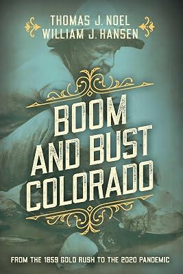 Boom and Bust Colorado: From the 1859 Gold Rush to the 2020 Pandemic by Noel, Thomas J.; Hansen, William J. | Paperback | History 2