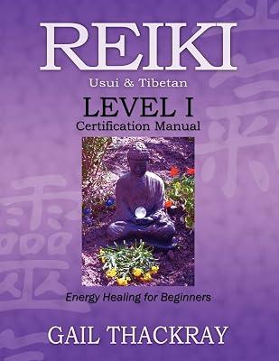 REIKI Usui & Tibetan Level I Certification Manual, Energy Healing for Beginners by Thackray, Gail | Paperback | Reiki 2