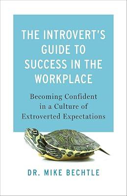 The Introvert`s Guide to Success in the Workplac – Becoming Confident in a Culture of Extroverted Expectations by Bechtle, Dr. Mike | Paperback | Advice On Careers & Achieving Success 2