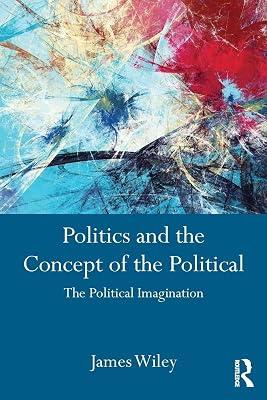 Politics and the Concept of the Political: The Political Imagination by Wiley, James | Paperback | Political Science 2