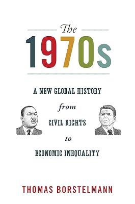 The 1970s: A New Global History from Civil Rights to Economic Inequality: 12 (America in the World, 8) by Borstelmann, Thomas | Paperback | History 2