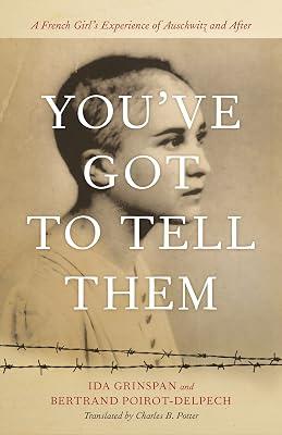 You've Got to Tell Them: A French Girl's Experience of Auschwitz and After by Potter, Charles B.; Grinspan, Ida; Poirot-Delpech, Bertrand | Hardcover | The Holocaust 2