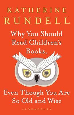 Why You Should Read Children's Books, Even Though You Are So Old and Wise by Rundell, Katherine | Hardcover | Gift Books 2