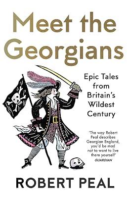 Meet the Georgians: Epic Tales from Britain's Wildest Century by Peal, Robert | Paperback | History 2