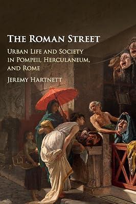 The Roman Street: Urban Life and Society in Pompeii, Herculaneum, and Rome by Hartnett, Jeremy | Hardcover | Social Science 2