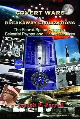 Covert Wars and Breakaway Civilizations: The Secret Space Program, Celestial Psyops and Hidden Conflicts by Farrell, Joseph P. | Paperback | Body 2