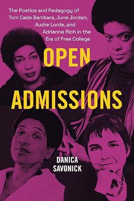 Open Admissions: The Poetics and Pedagogy of Toni Cade Bambara, June Jordan, Audre Lorde, and Adrienne Rich in the Era of Free College by Savonick, Danica | Paperback | Literature: History And Criticism 2