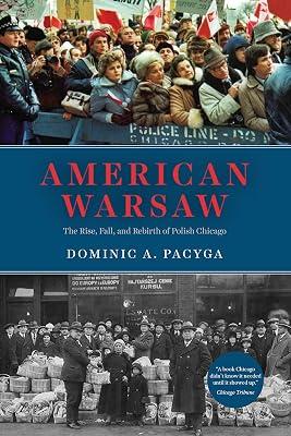 American Warsaw: The Rise, Fall, and Rebirth of Polish Chicago by Pacyga, Dominic A. | Paperback | History 2