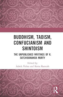 Buddhism, Taoism, Confucianism and Shintoism: The Unpublished Writings of K. Satchidananda Murty | Hardcover | Regional 2