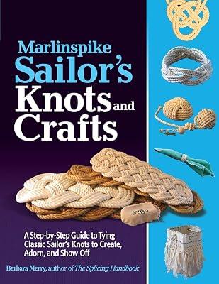 Marlinspike Sailor's Arts and Crafts: A Step-by-Step Guide to Tying Classic Sailor's Knots to Create, Adorn, and Show Off (INTERNATIONAL MARINE-RMP) by Merry, Barbara | Paperback | History 2