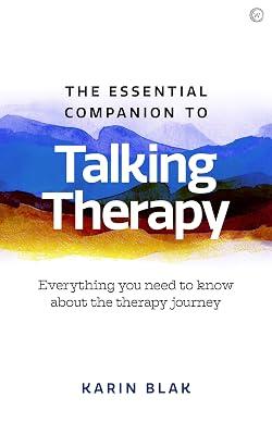 The Essential Companion to Talking Therapy: Everything you need to know about the therapy journey by Blak, Karin | Paperback | Psychology 2