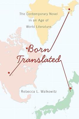 Born Translated: The Contemporary Novel in an Age of World Literature by Walkowitz, Rebecca | Paperback | Literature & Literary Studies 2