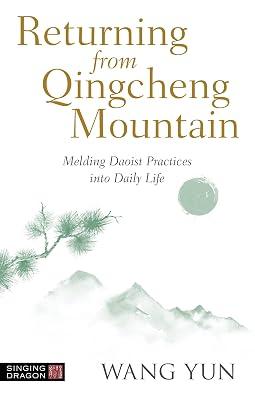 RETURNING FROM QINGCHENG MOUNTAIN: MELDING DAOIST PRACTICES INTO DAILY LIFE by Yun, Wang | Paperback | Taoism 2