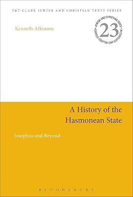 A History of the Hasmonean State: Josephus and Beyond (Jewish and Christian Texts) by Atkinson, Professor Kenneth | Paperback | Ancient History: To C 500 Ce 2