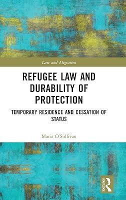 Refugee Law and Durability of Protection: Temporary Residence and Cessation of Status (Law and Migration) by O’Sullivan, Maria | Hardcover | Jurisprudence And General Issues 2
