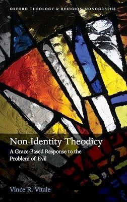 Non-Identity Theodicy: A Grace-Based Response to the Problem of Evil (Oxford Theology and Religion Monographs) by Vince R Vitale | Hardcover | Philosophy Of Religion 2