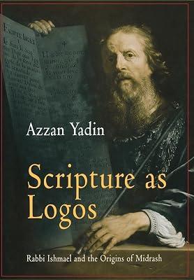 Scripture As Logos: Rabbi Ishmael and the Origins of Midrash (Divinations) by Yadin, Azzan | Hardcover | Religion 2