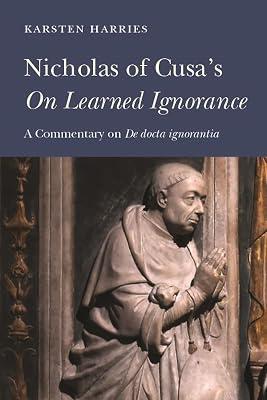 Nicholas of Cusa's "On Learned Ignorance: A Commentary on "De docta ignorantia by Harries, Karsten | Hardcover | Philosophy Of Religion 2