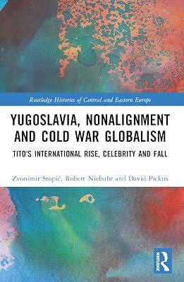 Yugoslavia, Nonalignment and Cold War Globalism: Tito's International Rise, Celebrity and Fall (Routledge Histories of Central and Eastern Europe) by Pickus, David; Stopic, Zvonimir; Niebuhr, Robert | Paperback | Regional 2