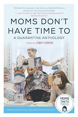 Moms Don't Have Time To: A Quarantine Anthology | Hardcover | Literary Collections 2