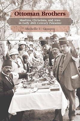 Ottoman Brothers: Muslims, Christians, and Jews in Early Twentieth-Century Palestine by Campos, Michelle U. | Hardcover | History 2