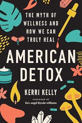 American Detox: The Myth of Wellness and How We Can Truly Heal by Kelly, Kerri | Paperback | Health & Fitness 2