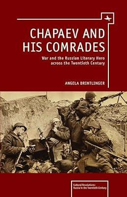 Chapaev and His Comrades: War and the Russian Literacy Hero across the Twentieth Century (Cultural Revolutions: Russia in the Twentieth Century) by Brintlinger, Angela | Hardcover | Literary Criticism