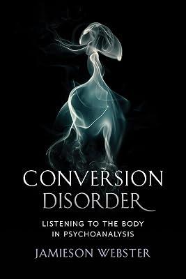 Conversion Disorder: Listening to the Body in Psychoanalysis by Webster, Jamieson | Hardcover | Literary Criticism 2