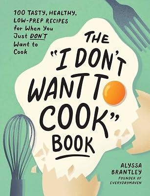 The "I Don't Want to Cook" Book by Brantley, Alyssa | Hardcover | Cooking 2