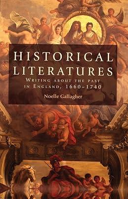 Historical Literatures: Writing About the Past in England, 1660-1740 by Gallagher, Noelle | Paperback | Literary Criticism 2