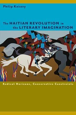 The Haitian Revolution in the Literary Imagination: Radical Horizons, Conservative Constraints (New World Studies) by Kaisary, Philip | Paperback | Literary Criticism 2