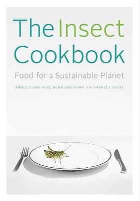The Insect Cookbook: Food for a Sustainable Planet by Dicke, Marcel; van Gurp, Henk; van Huis, Arnold | Hardcover | The Environment 2