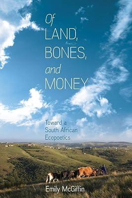 Of Land, Bones, and Money: Toward a South African Ecopoetics (Under the Sign of Nature) by McGiffin, Emily | Paperback | Literary Studies: Poetry & Poets 2