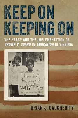 Keep On Keeping On: The NAACP and the Implementation of Brown v. Board of Education in Virginia (Carter G. Woodson institute Series) by Daugherity, Brian J. | Hardcover | Civil Rights & Citizenship 2