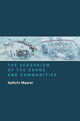 The Sensorium of the Drone and Communities by Maurer, Kathrin | Paperback | Technology & Engineering 2
