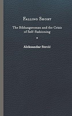Falling Short: The Bildungsroman and the Crisis of Self-Fashioning by Stevic, Aleksandar | Hardcover | Literary Studies: General 2