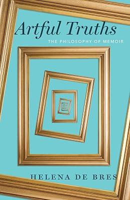 Artful Truths: The Philosophy of Memoir by De Bres, Helena | Paperback | Philosophy 2