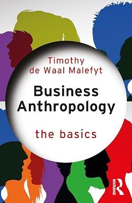Business Anthropology: The Basics: The Basics by de Waal Malefyt, Timothy | Paperback | The Arts: General Topics 2