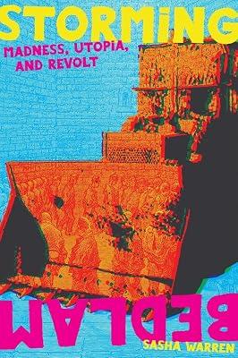 Storming Bedlam: Madness, Utopia, and Revolt (Common Notions) by Warren, Sasha | Paperback | Psychiatry 2